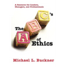 The ABCs of Ethics: A Resource for Leaders, Managers, and Professionals