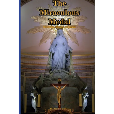 The Miraculous Medal: It's Origin, History, & Results
