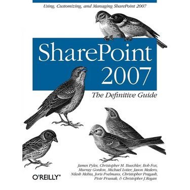 SharePoint 2007: The Definitive Guide: Using, Customizing, and Managing SharePoint 2007