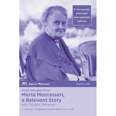 Maria Montessori, a Relevant Story - Life, Thought, Memories