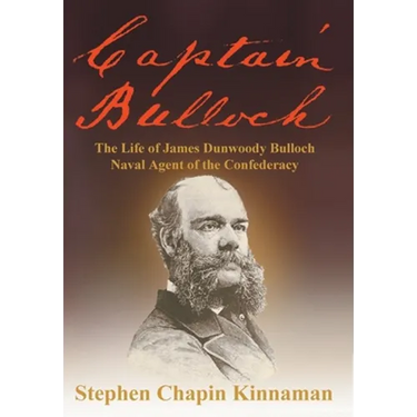 Captain Bulloch: The Life of James Dunwoody Bulloch, Naval Agent of the Confederacy