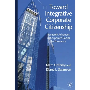 Toward Integrative Corporate Citizenship: Research Advances in Corporate Social Performance