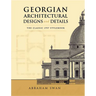 Georgian Architectural Designs and Details: The Classic 1757 Stylebook