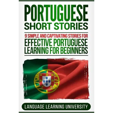 Portuguese Short Stories: 9 Simple and Captivating Stories for Effective Portuguese Learning for Beginners