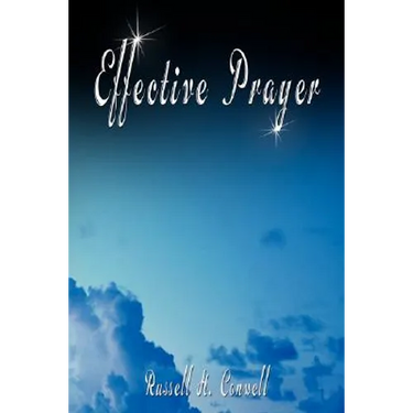 Effective Prayer by Russell H. Conwell (the author of Acres Of Diamonds)