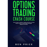 Options Trading Crash Course: How to Start in Options Trading and How to Create Passive Income Using Simple Strategies Beginner Friendly)