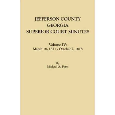 Jefferson County, Georgia, Superior Court Minutes. Volume IV: March 18, 1811 - October 2, 1818
