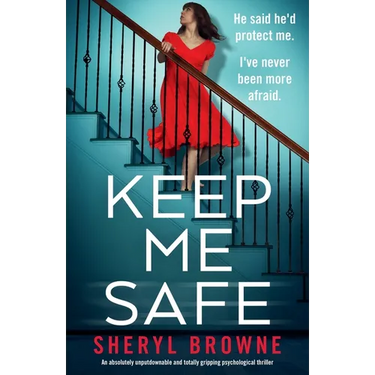 Keep Me Safe: An absolutely unputdownable and totally gripping psychological thriller