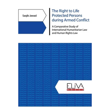 The Right to Life Protected Persons during Armed Conflict: A Comparative Study of International Humanitarian Law and Human Rights Law