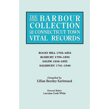 Barbour Collection of Connecticut Town Vital Records. Volume 37: Rocky Hill 1765-1854, Roxbury 1796-1835, Salem 1836-1852, Salisbury 1741-1846