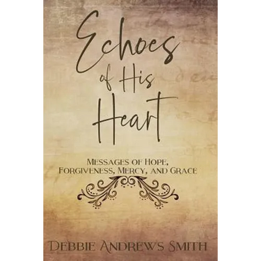 Echoes of His Heart: Messages of Hope, Forgiveness, Mercy, and Grace