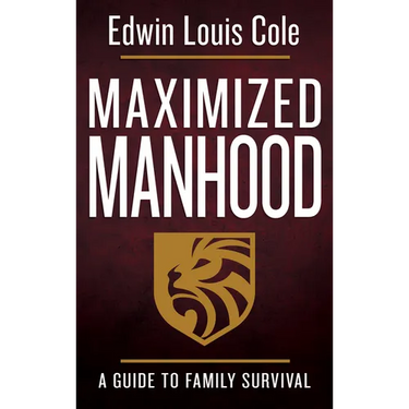 Maximized Manhood: A Guide to Family Survival
