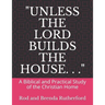 "Unless the Lord Builds the House. . .": A Bibilical and Practical Study of the Christian Home