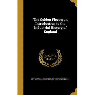 The Golden Fleece; an Introduction to the Industrial History of England