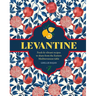 Levantine: Fresh & Vibrant Recipes to Share from the Eastern Mediterranean Table