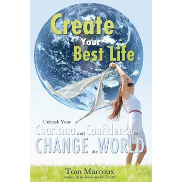 Create Your Best Life: Unleash Your Charisma and Confidence to Change the World