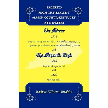 Excerpts from the Earliest Mason County, Kentucky Newspapers: The Mirror 1799 and the Maysville Eagle 1818 and 1825