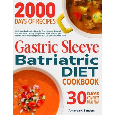 Gastric Sleeve Bariatric Diet Cookbook: Delicious Recipes for Healthy Post-Surgery Stomach Recovery and Lasting Weight Loss. Contains Recipes for the