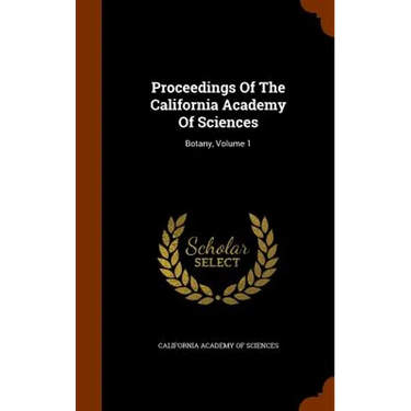 Proceedings Of The California Academy Of Sciences: Botany, Volume 1