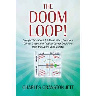 The DOOM LOOP! Straight Talk about Job Frustration, Boredom, Career Crises and Tactical Career Decisions from the Doom Loop Creator.