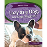 Lazy as a Dog: Are Dogs Sluggish?: Are Dogs Sluggish?