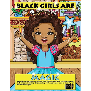 Black Girls Are Magic: A Positive Affirmations Coloring Book for Black Girls for Confidence and Self-Esteem Building Showcasing Self-Awareness and a V