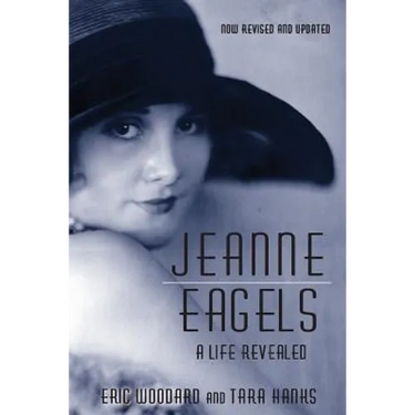 Jeanne Eagels: A Life Revealed (Fully Revised and Updated)
