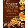 Blackstone Outdoor Gas Griddle Cookbook for Beginners: 1200 Days Simple, Affordable and Delicious Recipes to Boost your Grilling Skills