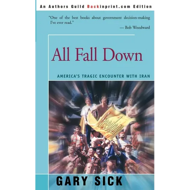 All Fall Down: America's Tragic Encounter with Iran