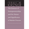 The Essence of Entrepreneurship and the Nature and Significance of Market Process