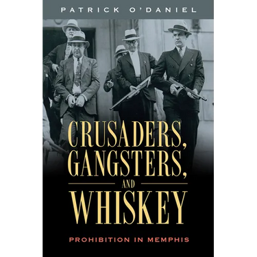 Crusaders, Gangsters, and Whiskey: Prohibition in Memphis