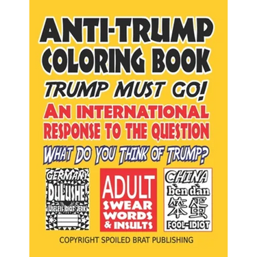 Anti-Trump Coloring Book: Trump must go! An international response to the question, What do you think of Trump?