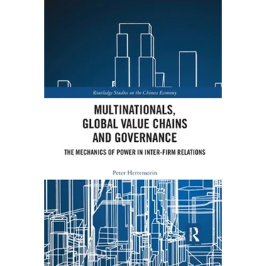 Multinationals, Global Value Chains and Governance: The Mechanics of Power in Inter-Firm Relations