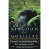 In the Kingdom of Gorillas: The Quest to Save Rwanda's Mountain Gorillas