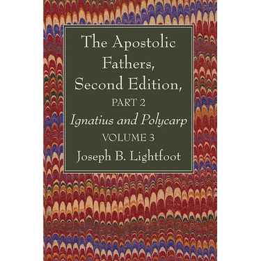 The Apostolic Fathers, Second Edition, Part 2, Volume 3