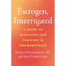 Estrogen, Interrupted: A Guide to Surviving and Thriving in Perimenopause
