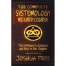 The Complete Systemology Wizard Course: The Pathway to Ascension and Keys to the Kingdom