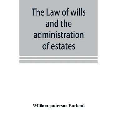 The law of wills and the administration of estates