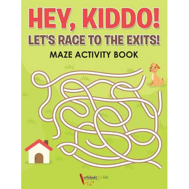 Hey, Kiddo! Let's Race to the Exits! Maze Activity Book