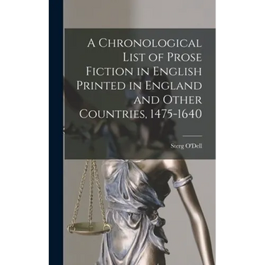 A Chronological List of Prose Fiction in English Printed in England and Other Countries, 1475-1640