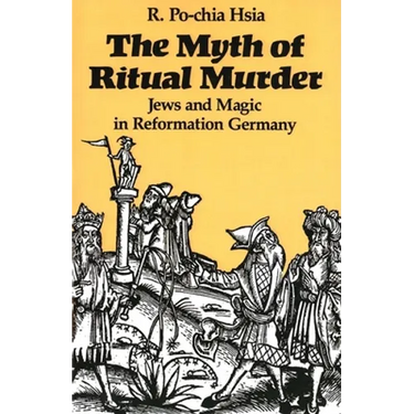 The Myth of Ritual Murder: Jews and Magic in Reformation Germany