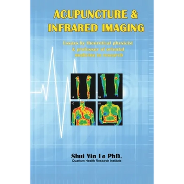 Acupuncture and Infrared Imaging: Essays by theoretical physicist & professor of oriental medicine in research