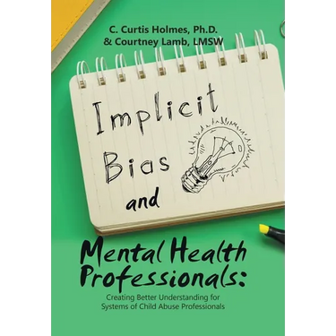 Implicit Bias and Mental Health Professionals: Creating Better Understanding for Systems of Child Abuse Professionals