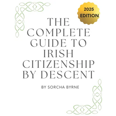 The Complete Guide To Irish Citizenship By Descent 2025: The easy way for U.S. citizens to get Irish Citizenship