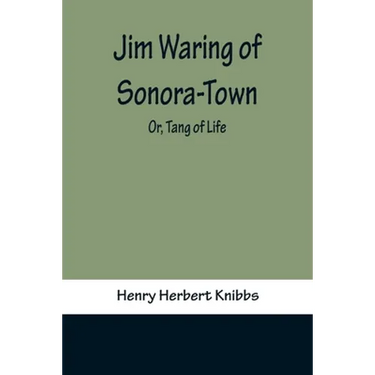 Jim Waring of Sonora-Town; Or, Tang of Life