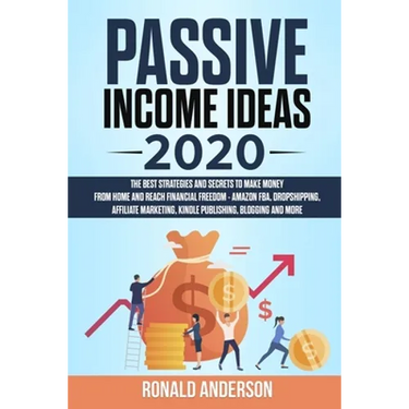 Passive Income Ideas 2020: The Best Strategies and Secrets to Make Money From Home and Reach Financial Freedom - Amazon FBA, Dropshipping, Affili