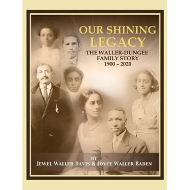 Our Shining Legacy: The Waller-Dungee Family Story 1900-2020