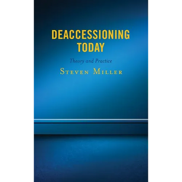 Deaccessioning Today: Theory and Practice