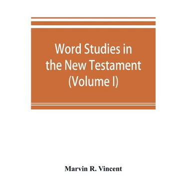 Word studies in the New Testament (Volume I)