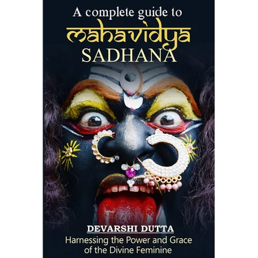 A Complete Guide To MAHAVIDYA SADHANA: Harnessing the Power and Grace of the Divine Feminine
